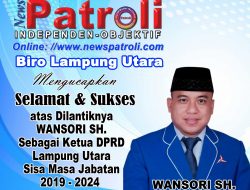 Media News Patroli Biro Lampura mengucapkan Selamat atas Dilantiknya Wansori SH., sebagai Ketua DPRD