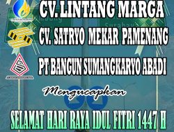 CV AGYAN JAYA – CV LINTANG MARGA – CV SATRYO MEKAR PAMENANG – PT BANGUN SUMANGKARYO ABADI “Mengucapkan Selamat Hari Raya Idul fitri 1447 H “